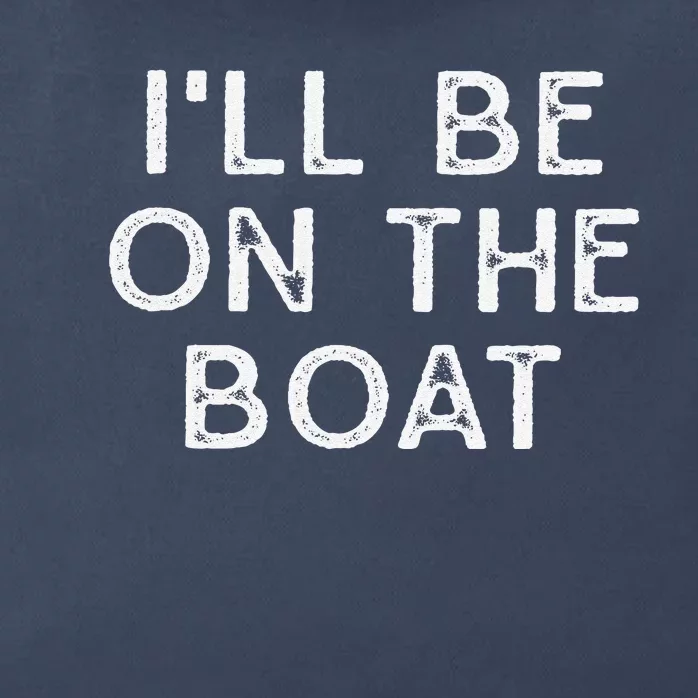 ILl Be On The Boat Distressed Zip Tote Bag