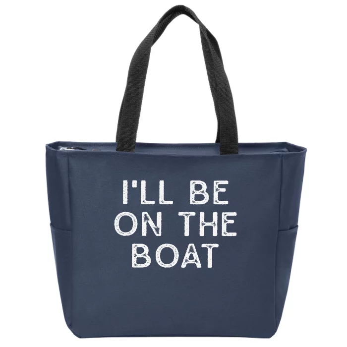 ILl Be On The Boat Distressed Zip Tote Bag