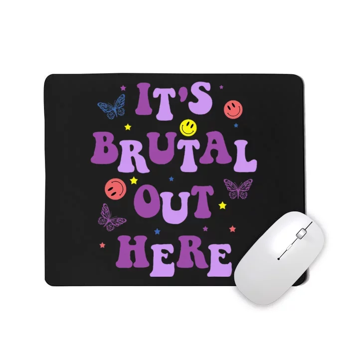 ItS Brutal Out Here Mousepad