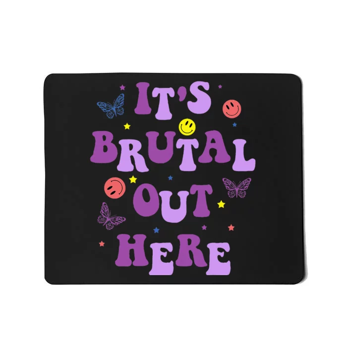 ItS Brutal Out Here Mousepad