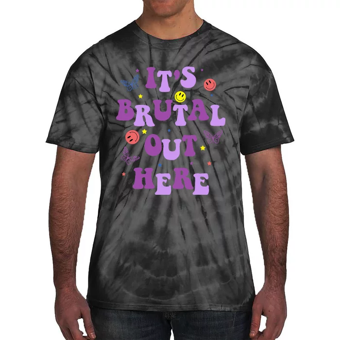 ItS Brutal Out Here Tie-Dye T-Shirt