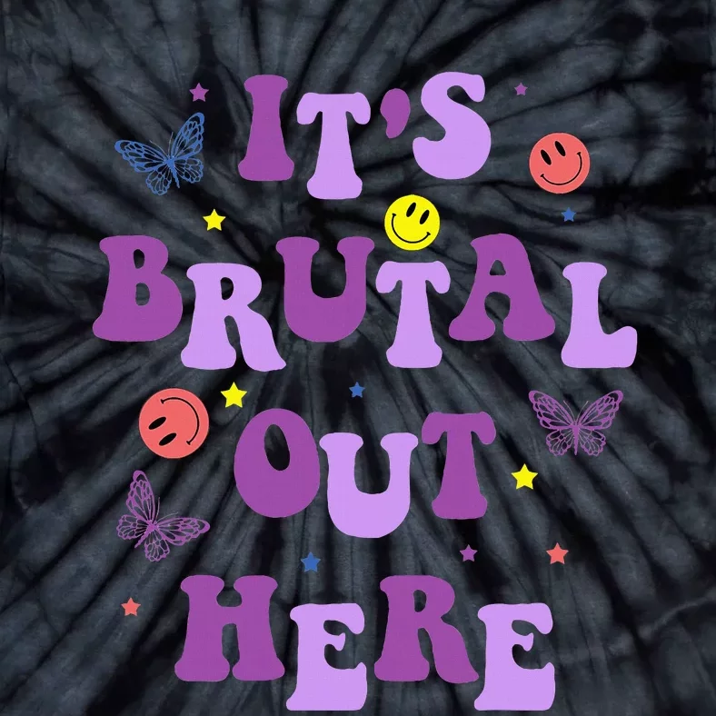 ItS Brutal Out Here Tie-Dye T-Shirt