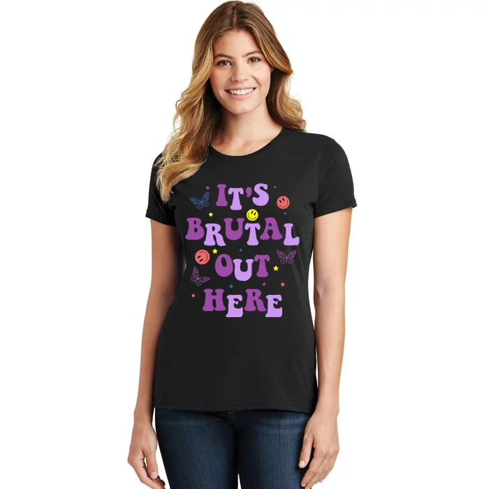 ItS Brutal Out Here Women's T-Shirt