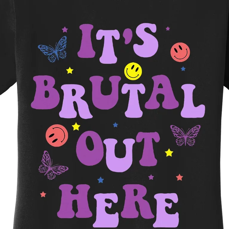 ItS Brutal Out Here Women's T-Shirt