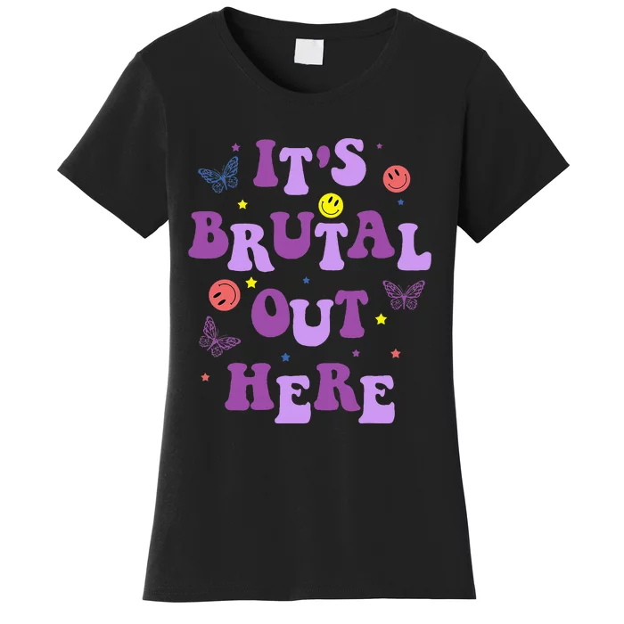 ItS Brutal Out Here Women's T-Shirt