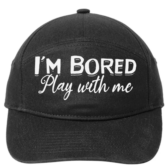 I'm Bored Play With Me I'm Bored I Am Bored Play With Me 7-Panel Snapback Hat