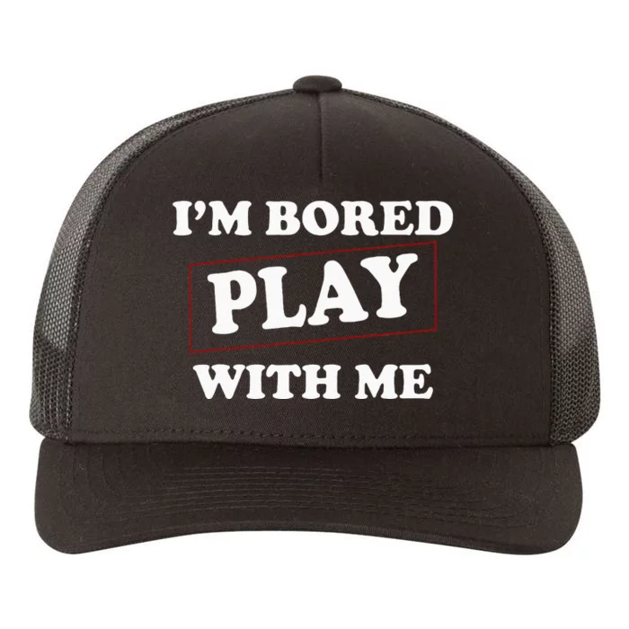 Im Bored Play With Me Yupoong Adult 5-Panel Trucker Hat