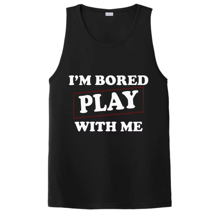 Im Bored Play With Me Performance Tank