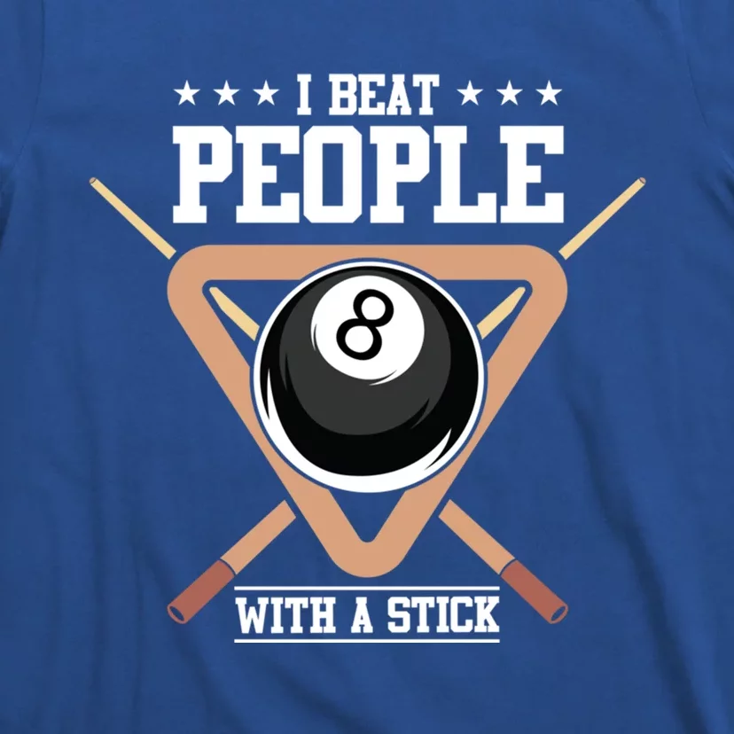 I Beat People With A Stick Eight Ball Billiards Pool Player Cool Gift T-Shirt