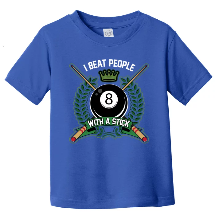 I Beat People With A Stick Pool Player Cue Billiards Gift Toddler T-Shirt