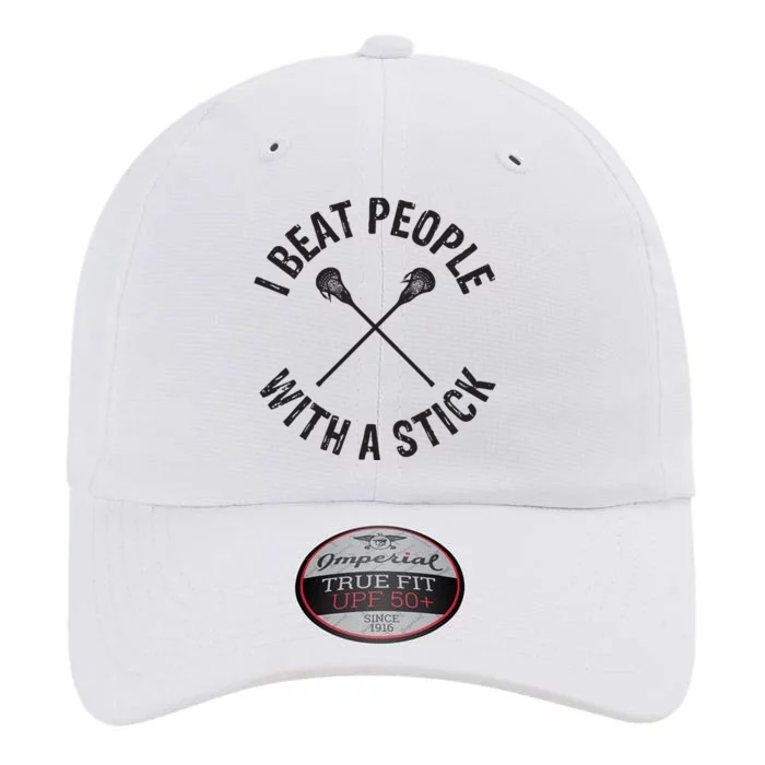 I Beat People With A Stick Funny Lacrosse Player The Original Performance Cap