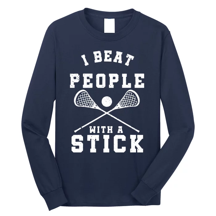 I Beat People With A Stick Shirts Funny Lacrosse Player Long Sleeve Shirt