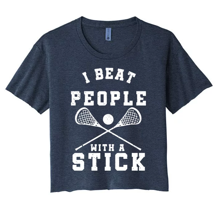 I Beat People With A Stick Shirts Funny Lacrosse Player Women's Crop Top Tee