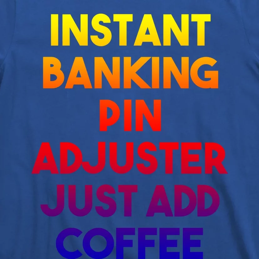 Instant Banking Pin Adjuster Just Add Coffee Cute Gift T-Shirt