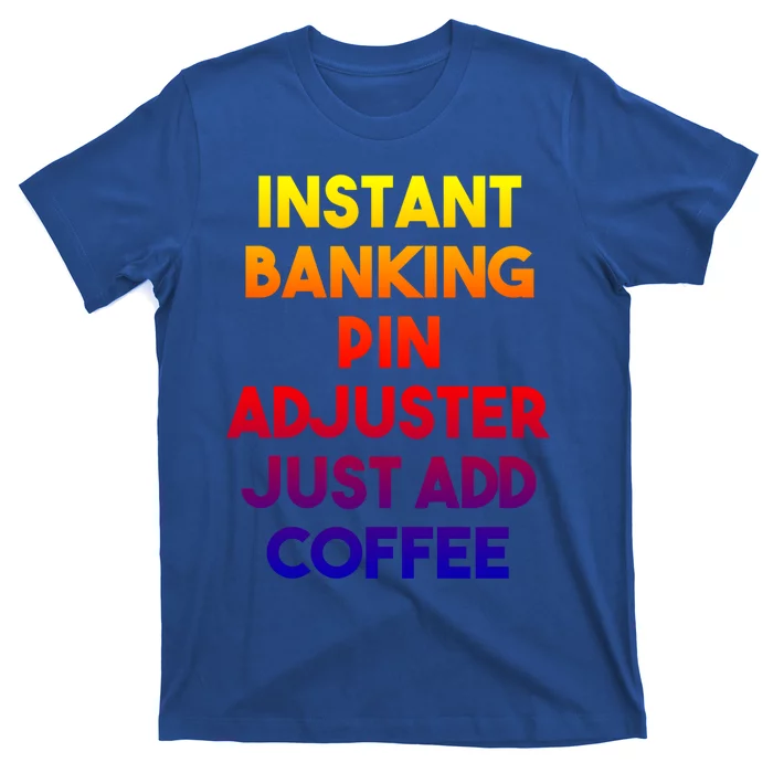 Instant Banking Pin Adjuster Just Add Coffee Cute Gift T-Shirt