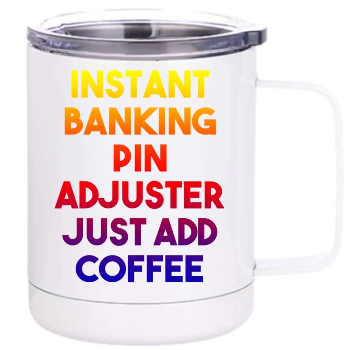 Instant Banking Pin Adjuster Just Add Coffee Cute Gift Front & Back 12oz Stainless Steel Tumbler Cup