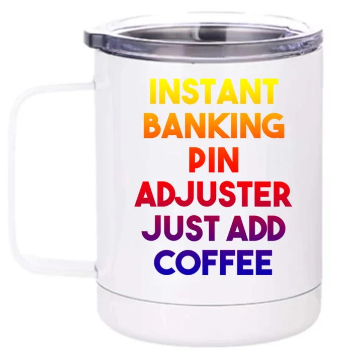 Instant Banking Pin Adjuster Just Add Coffee Cute Gift Front & Back 12oz Stainless Steel Tumbler Cup