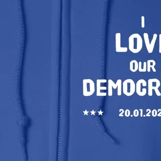 Inauguration Biden President I Love Our Democracy Usa Flag Gift Full Zip Hoodie