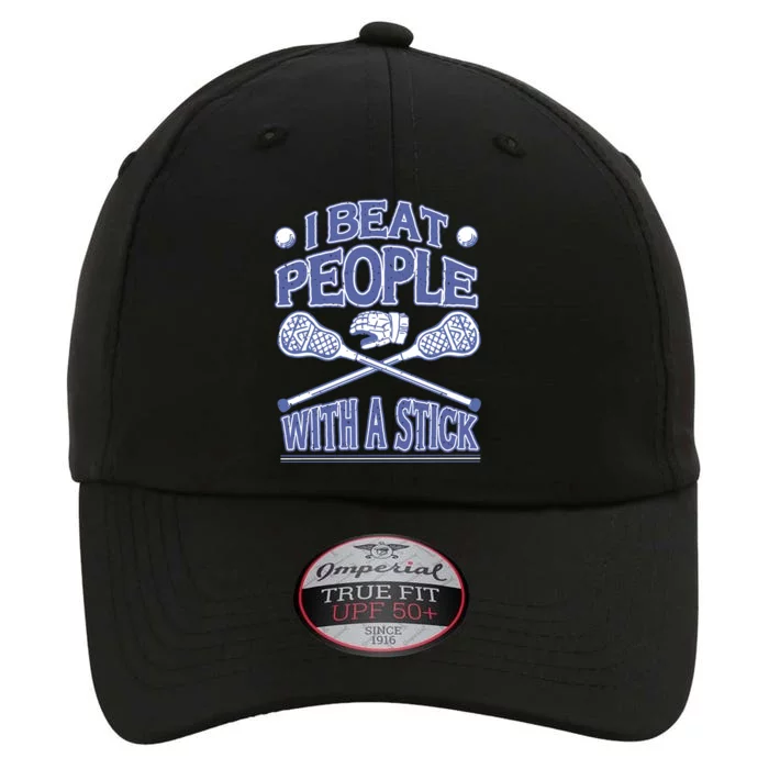 I Beat People With A Stick Lacrosse Sport The Original Performance Cap