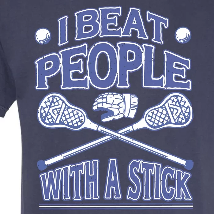 I Beat People With A Stick Lacrosse Sport Garment-Dyed Heavyweight T-Shirt