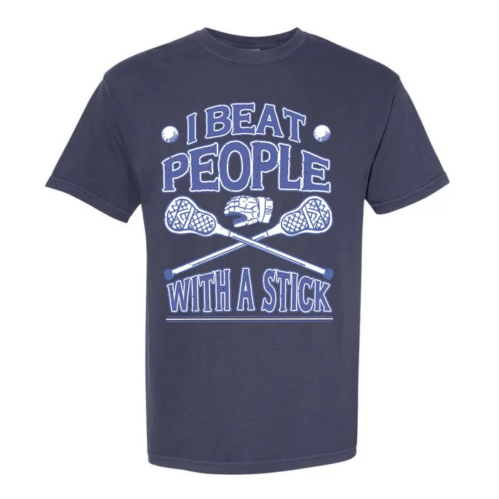 I Beat People With A Stick Lacrosse Sport Garment-Dyed Heavyweight T-Shirt