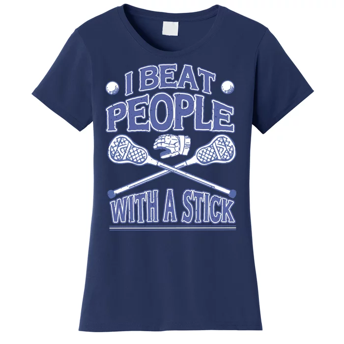 I Beat People With A Stick Lacrosse Sport Women's T-Shirt