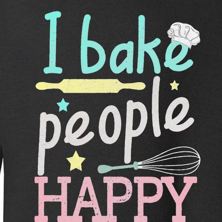 I Bake People Happy Pastry Chef Cake Cookie Baker Gift Toddler Sweatshirt