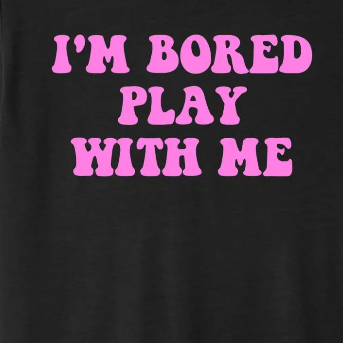 I'm Bored Play W.i.t.h Me Funny Pink Text ChromaSoft Performance T-Shirt