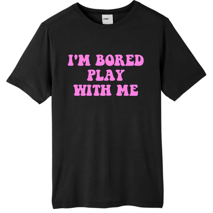 I'm Bored Play W.i.t.h Me Funny Pink Text ChromaSoft Performance T-Shirt