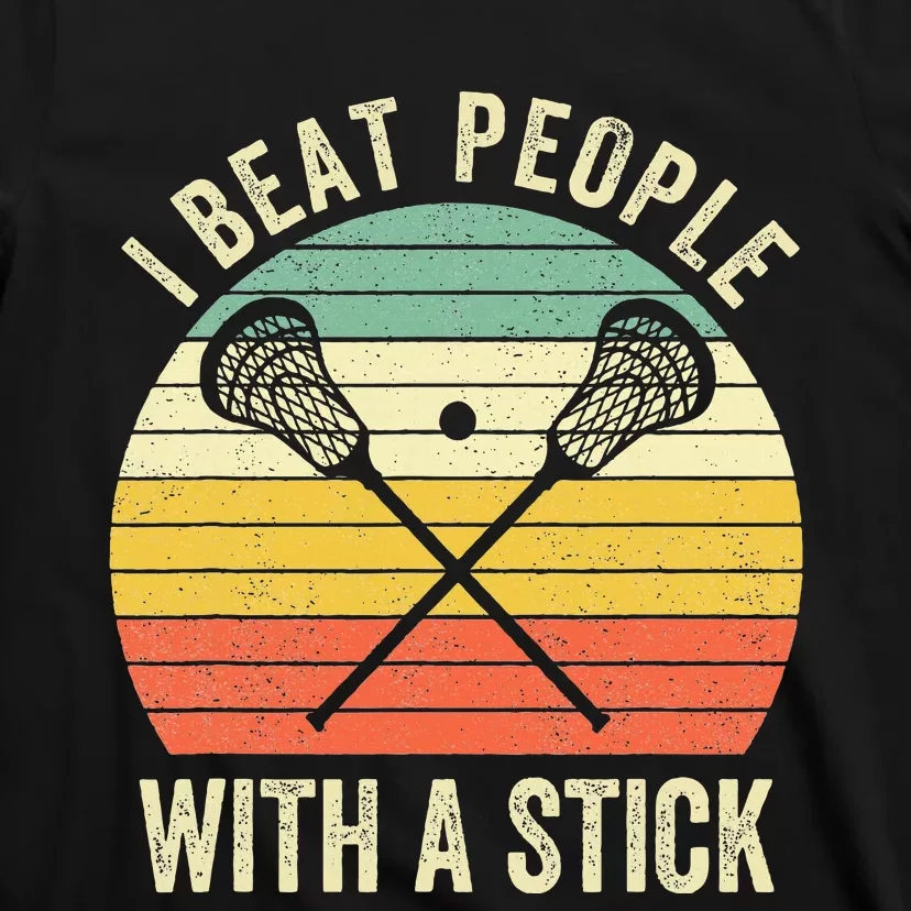 I Beat People With A Stick Lacrosse Player T-Shirt