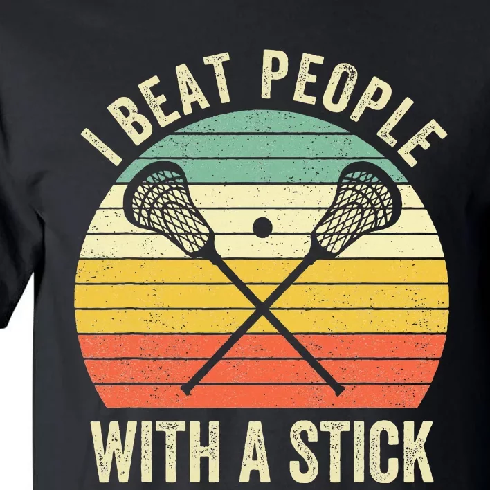 I Beat People With A Stick Lacrosse Player Tall T-Shirt