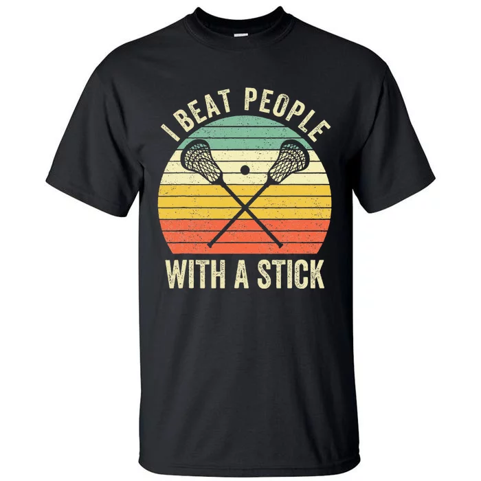 I Beat People With A Stick Lacrosse Player Tall T-Shirt