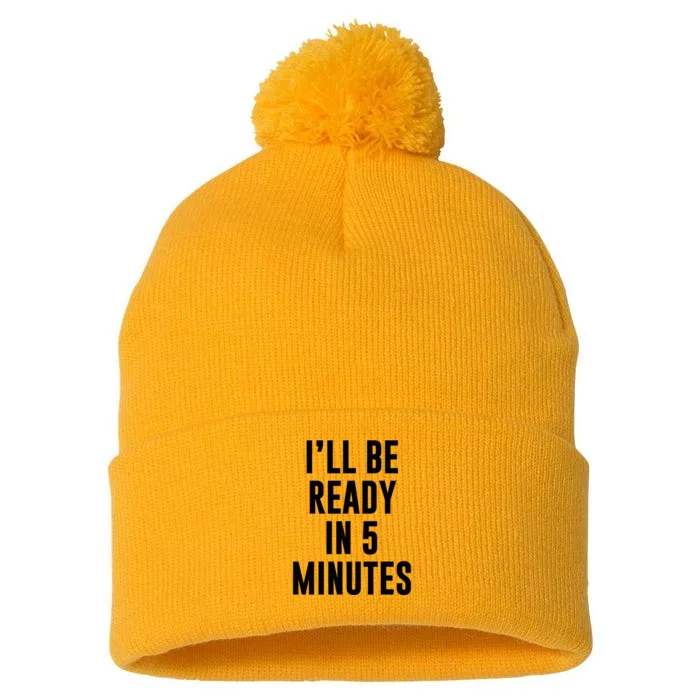 I'll Be Ready In 5 Minutes Funny White Lie Party Pom Pom 12in Knit Beanie