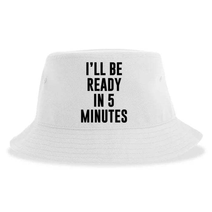 I'll Be Ready In 5 Minutes Funny White Lie Party Sustainable Bucket Hat