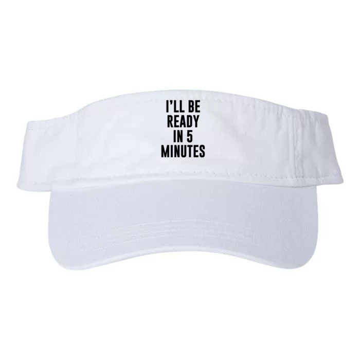 I'll Be Ready In 5 Minutes Funny White Lie Party Valucap Bio-Washed Visor