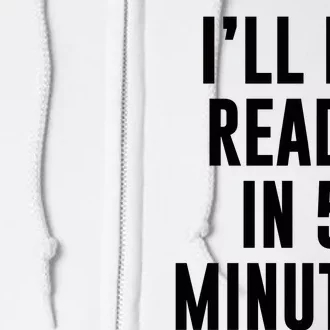 I'll Be Ready In 5 Minutes Funny White Lie Party Full Zip Hoodie