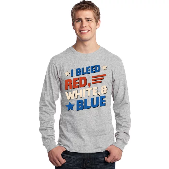 I Bleed Red White And Blue 4th Of July Tall Long Sleeve T-Shirt