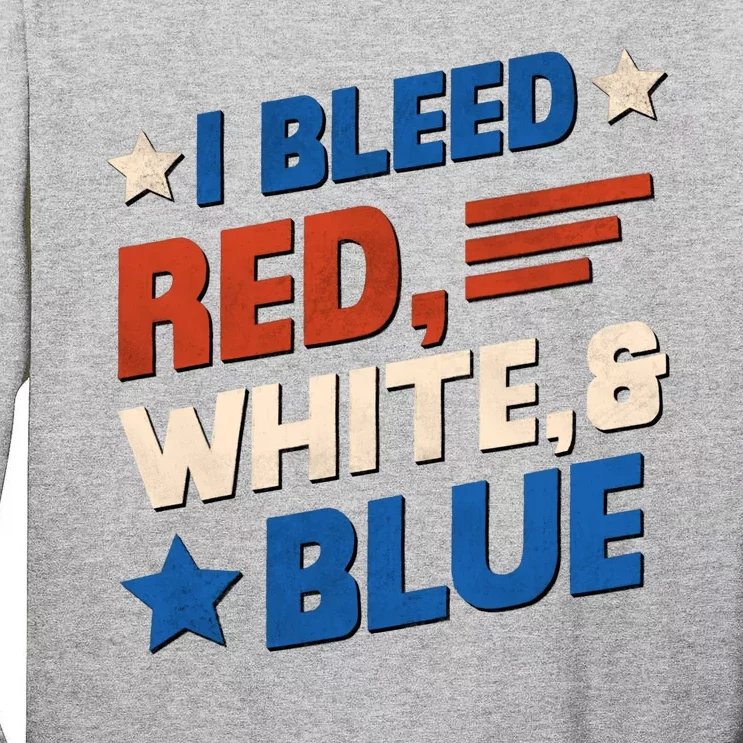 I Bleed Red White And Blue 4th Of July Tall Long Sleeve T-Shirt