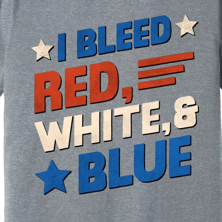 I Bleed Red White And Blue 4th Of July Premium T-Shirt