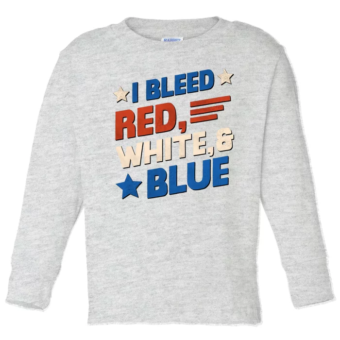 I Bleed Red White And Blue 4th Of July Toddler Long Sleeve Shirt