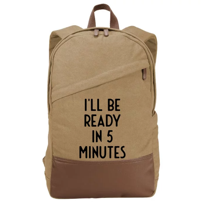 Ill Be Ready In 5 Minutes I Funny White Lie Party Cotton Canvas Backpack