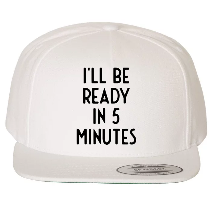 Ill Be Ready In 5 Minutes I Funny White Lie Party Wool Snapback Cap