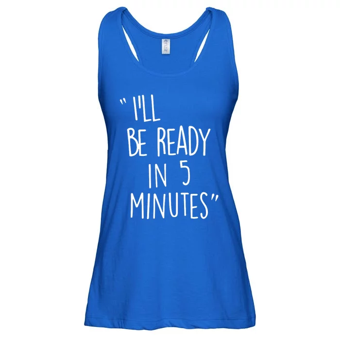 ILl Be Ready In 5 Minutes Ladies Essential Flowy Tank