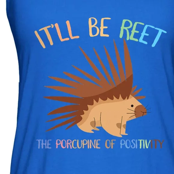 ItLl Be Reet The Porcupine Of Positivity Ladies Essential Flowy Tank