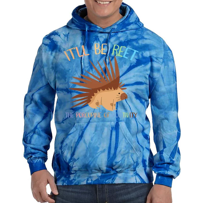 ItLl Be Reet The Porcupine Of Positivity Tie Dye Hoodie