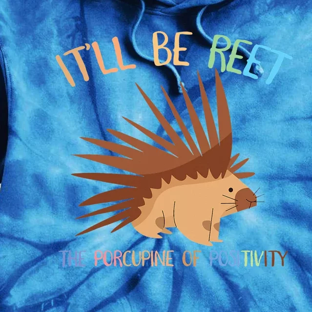 ItLl Be Reet The Porcupine Of Positivity Tie Dye Hoodie