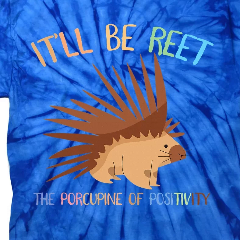 ItLl Be Reet The Porcupine Of Positivity Tie-Dye T-Shirt