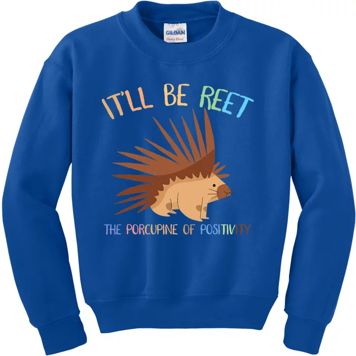 ItLl Be Reet The Porcupine Of Positivity Kids Sweatshirt