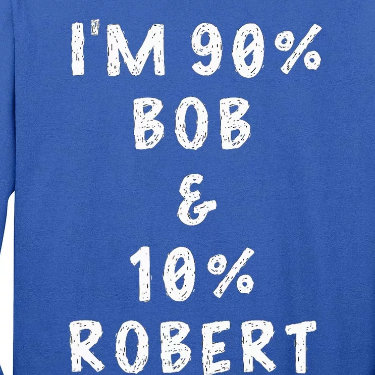 IM Bob Robert Saying Tall Long Sleeve T-Shirt