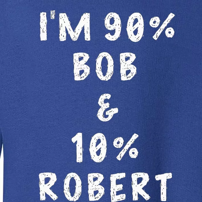 IM Bob Robert Saying Toddler Sweatshirt